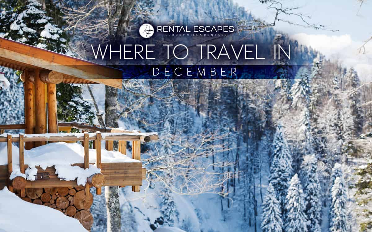 The Best Places To Travel In December Rental Escapes